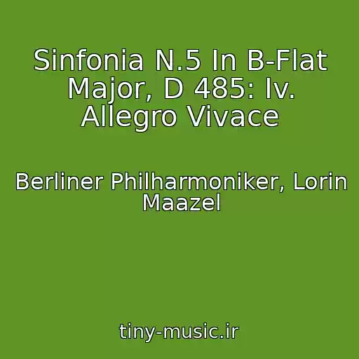 کاور آهنگ Sinfonia N.5 In B-Flat Major, D 485: Iv. Allegro Vivace از Berliner Philharmoniker, Lorin Maazel