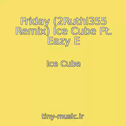 کاور آهنگ Friday (2Ruthl355 Remix) Ice Cube Ft. Eazy E از Ice Cube