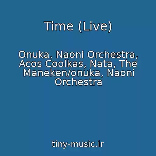 کاور آهنگ Time (Live) از Onuka, Naoni Orchestra, Acos Coolkas, Nata, The Maneken/onuka, Naoni Orchestra