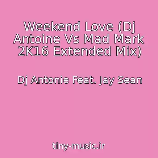 کاور آهنگ Weekend Love (Dj Antoine Vs Mad Mark 2K16 Extended Mix) از Dj Antonie Feat. Jay Sean