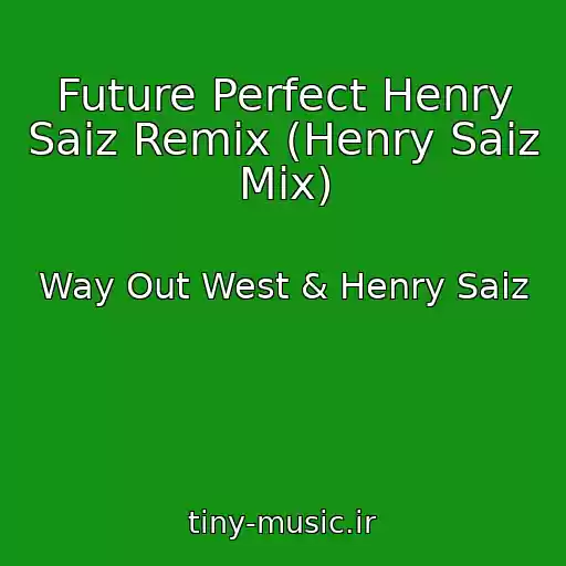کاور آهنگ Future Perfect Henry Saiz Remix (Henry Saiz Mix) از Way Out West & Henry Saiz