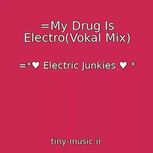 کاور آهنگ =My Drug Is Electro(Vokal Mix) از =*♥ Electric Junkies ♥ *