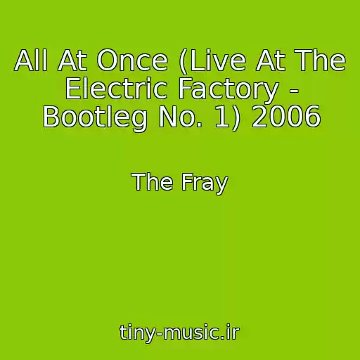 کاور آهنگ All At Once (Live At The Electric Factory - Bootleg No. 1) 2006 از The Fray