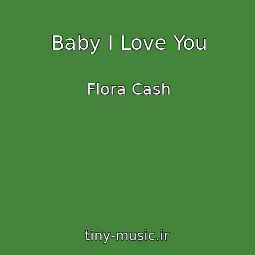 کاور آهنگ Baby I Love You از Flora Cash