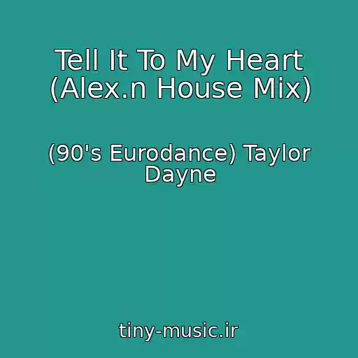 کاور آهنگ Tell It To My Heart (Alex.n House Mix) از (90's Eurodance) Taylor Dayne