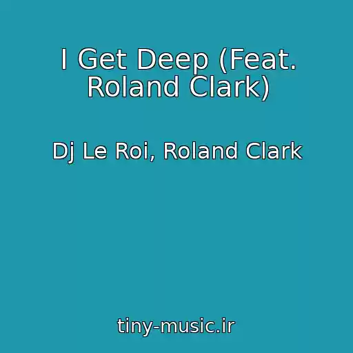 کاور آهنگ I Get Deep (Feat. Roland Clark) از Dj Le Roi, Roland Clark