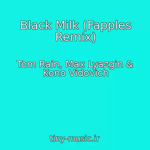 کاور آهنگ Black Milk (Fapples Remix) از Tom Rain, Max Lyazgin & Kono Vidovich
