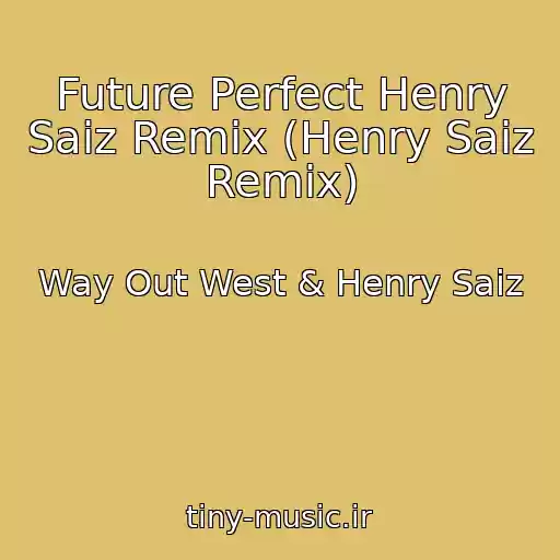 کاور آهنگ Future Perfect Henry Saiz Remix (Henry Saiz Remix) از Way Out West & Henry Saiz