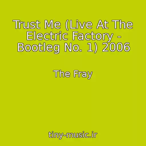 کاور آهنگ Trust Me (Live At The Electric Factory - Bootleg No. 1) 2006 از The Fray