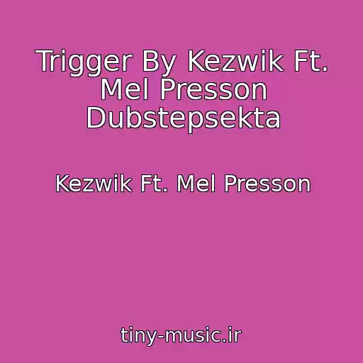 کاور آهنگ Trigger By Kezwik Ft. Mel Presson Dubstepsekta از Kezwik Ft. Mel Presson