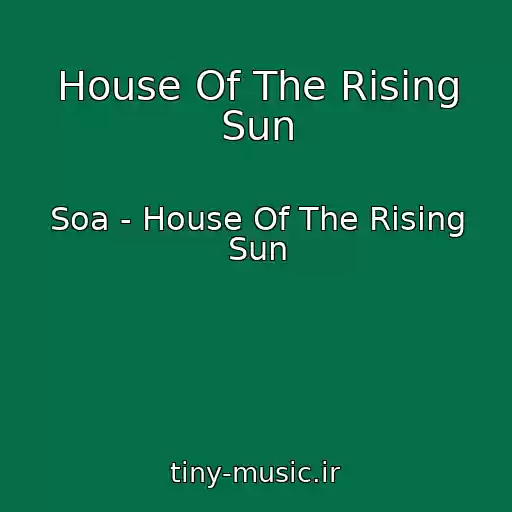 کاور آهنگ House Of The Rising Sun از Soa - House Of The Rising Sun