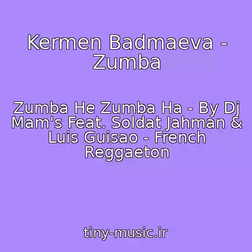 کاور آهنگ Kermen Badmaeva - Zumba از Zumba He Zumba Ha - By Dj Mam's Feat. Soldat Jahman & Luis Guisao - French Reggaeton
