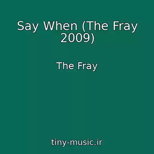 کاور آهنگ Say When (The Fray 2009) از The Fray