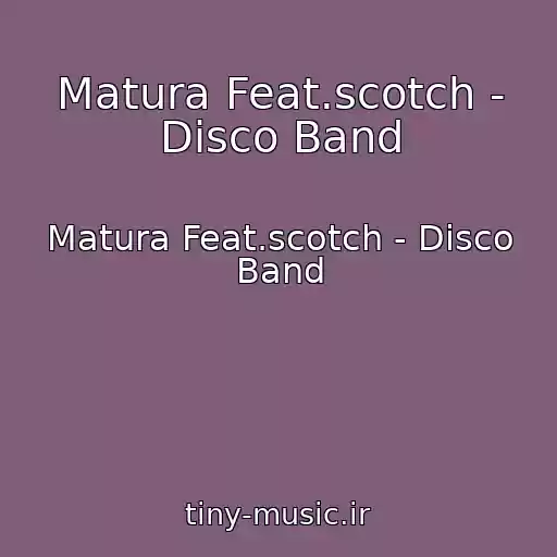 کاور آهنگ Matura Feat.scotch - Disco Band از Matura Feat.scotch - Disco Band