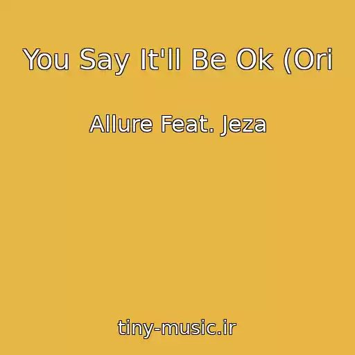کاور آهنگ You Say It'll Be Ok (Ori از Allure Feat. Jeza