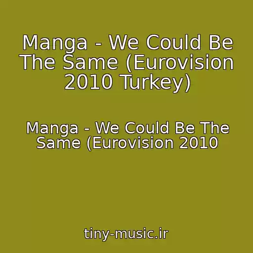کاور آهنگ Manga - We Could Be The Same (Eurovision 2010 Turkey) از Manga - We Could Be The Same (Eurovision 2010