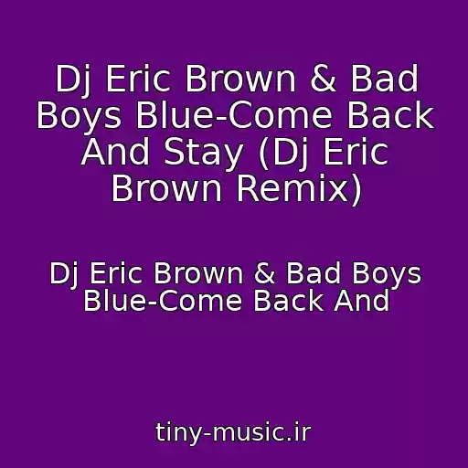 کاور آهنگ Dj Eric Brown & Bad Boys Blue-Come Back And Stay (Dj Eric Brown Remix) از Dj Eric Brown & Bad Boys Blue-Come Back And