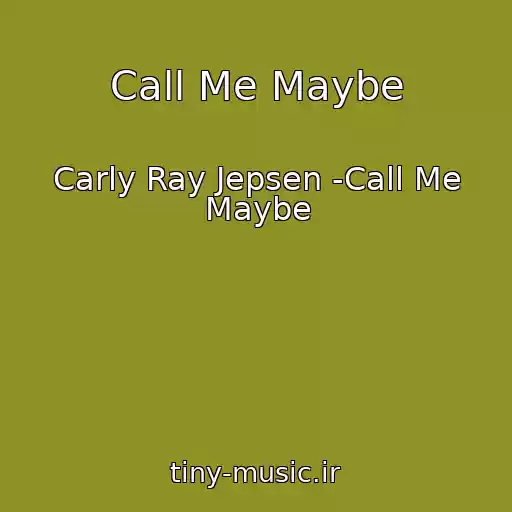 کاور آهنگ Call Me Maybe از Carly Ray Jepsen -Call Me Maybe