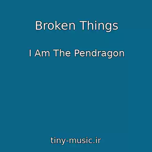کاور آهنگ Broken Things از I Am The Pendragon