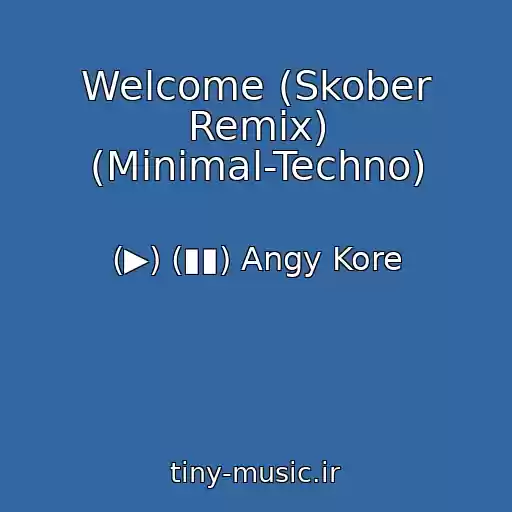 کاور آهنگ Welcome (Skober Remix) (Minimal-Techno) از (▶) (▮▮) Angy Kore