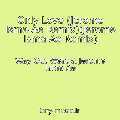 کاور آهنگ Only Love (Jerome Isma-Ae Remix)(Jerome Isma-Ae Remix) از Way Out West & Jerome Isma-Ae