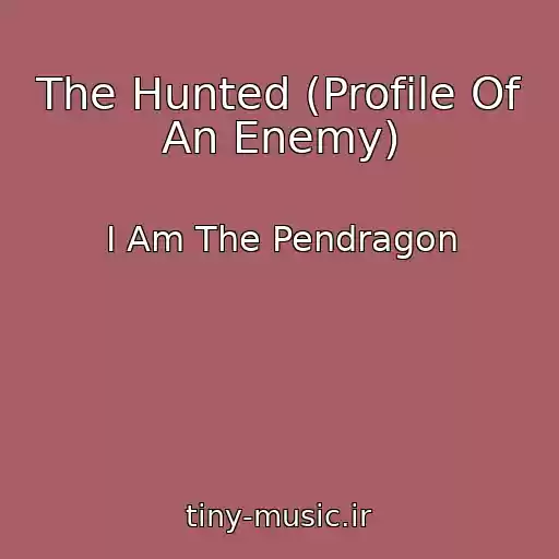 کاور آهنگ The Hunted (Profile Of An Enemy) از I Am The Pendragon