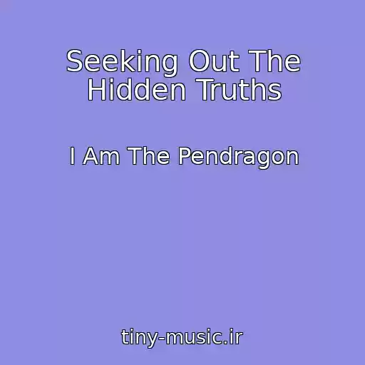 کاور آهنگ Seeking Out The Hidden Truths از I Am The Pendragon