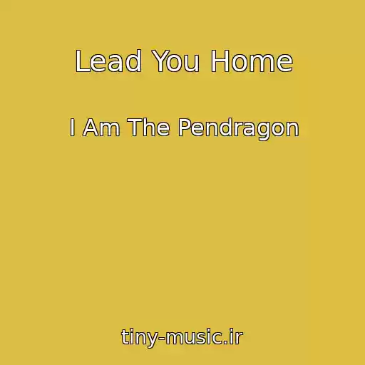 کاور آهنگ Lead You Home از I Am The Pendragon