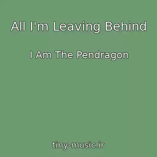 کاور آهنگ All I'm Leaving Behind از I Am The Pendragon
