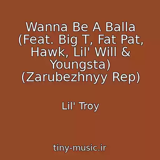 کاور آهنگ Wanna Be A Balla (Feat. Big T, Fat Pat, Hawk, Lil' Will & Youngsta) (Zarubezhnyy Rep) از Lil' Troy