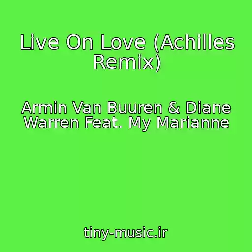 کاور آهنگ Live On Love (Achilles Remix) از Armin Van Buuren & Diane Warren Feat. My Marianne