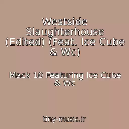 کاور آهنگ Westside Slaughterhouse (Edited) (Feat. Ice Cube & Wc) از Mack 10 Featuring Ice Cube & Wc