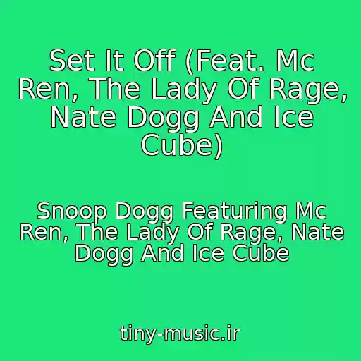 کاور آهنگ Set It Off (Feat. Mc Ren, The Lady Of Rage, Nate Dogg And Ice Cube) از Snoop Dogg Featuring Mc Ren, The Lady Of Rage, Nate Dogg And Ice Cube