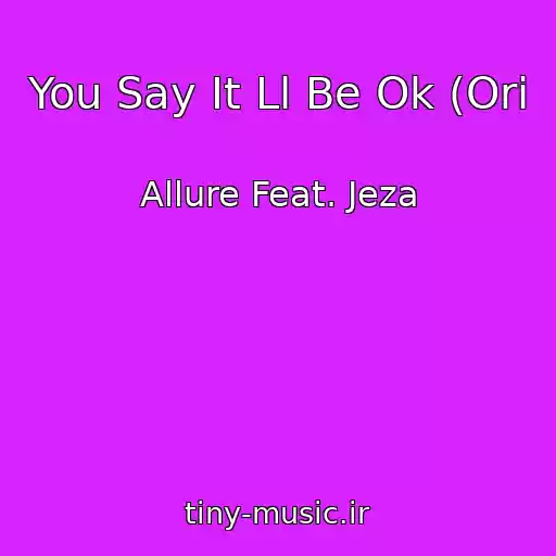 کاور آهنگ You Say It Ll Be Ok (Ori از Allure Feat. Jeza