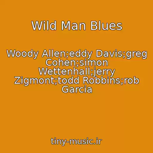 کاور آهنگ Wild Man Blues از Woody Allen;eddy Davis;greg Cohen;simon Wettenhall;jerry Zigmont;todd Robbins;rob Garcia