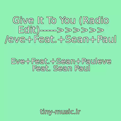 کاور آهنگ Give It To You (Radio Edit)----->>>>>> /eve+Feat.+Sean+Paul از Eve+Feat.+Sean+Pauleve Feat. Sean Paul
