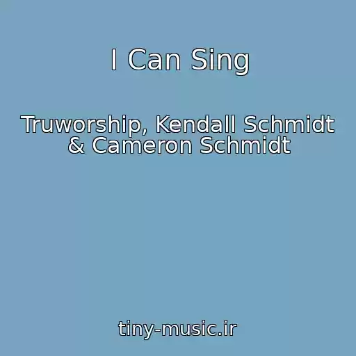 کاور آهنگ I Can Sing از Truworship, Kendall Schmidt & Cameron Schmidt