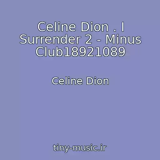کاور آهنگ Celine Dion . I Surrender 2 - Minus Club18921089 از Celine Dion