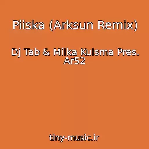 کاور آهنگ Piiska (Arksun Remix) از Dj Tab & Miika Kuisma Pres. Ar52