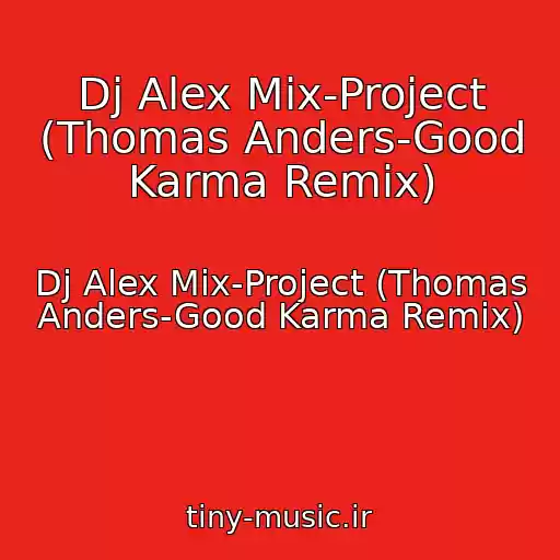 کاور آهنگ Dj Alex Mix-Project (Thomas Anders-Good Karma Remix) از Dj Alex Mix-Project (Thomas Anders-Good Karma Remix)