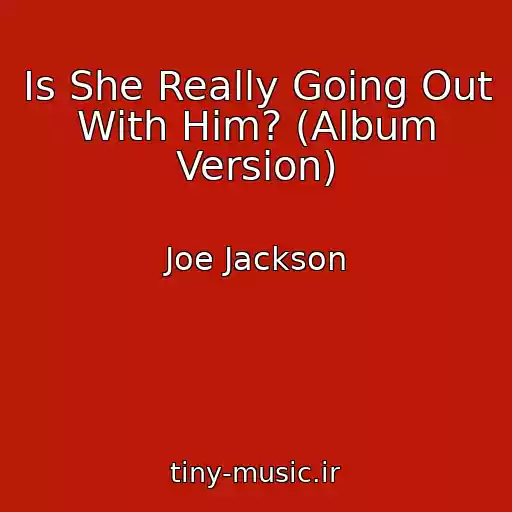 کاور آهنگ Is She Really Going Out With Him? (Album Version) از Joe Jackson