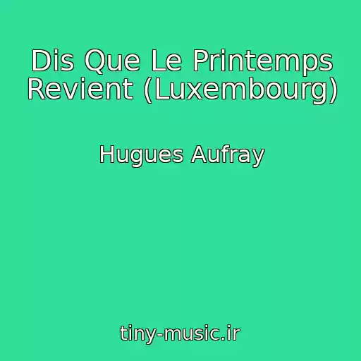 کاور آهنگ Dis Que Le Printemps Revient (Luxembourg) از Hugues Aufray
