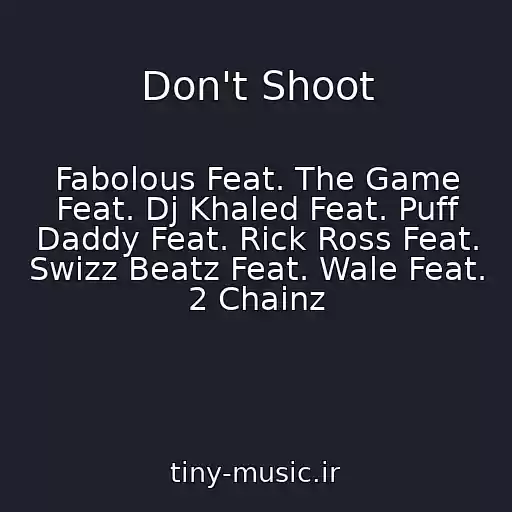 کاور آهنگ Don't Shoot از Fabolous Feat. The Game Feat. Dj Khaled Feat. Puff Daddy Feat. Rick Ross Feat. Swizz Beatz Feat. Wale Feat. 2 Chainz