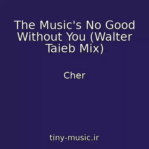 کاور آهنگ The Music's No Good Without You (Walter Taieb Mix) از Cher