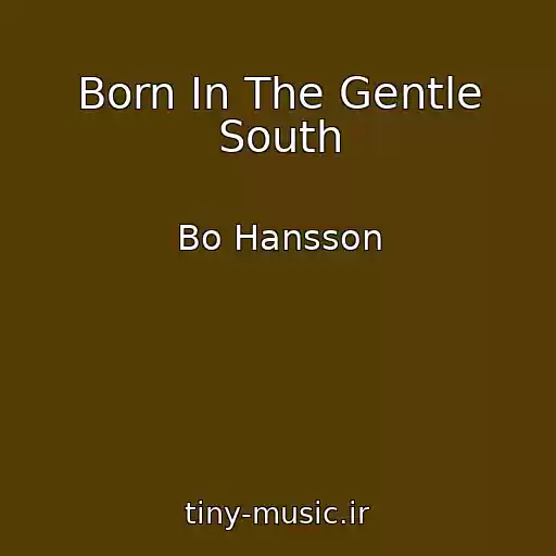 کاور آهنگ Born In The Gentle South از Bo Hansson