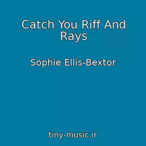 کاور آهنگ Catch You Riff And Rays از Sophie Ellis-Bextor