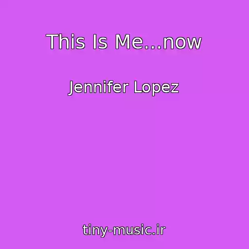 کاور آهنگ This Is Me...now از Jennifer Lopez
