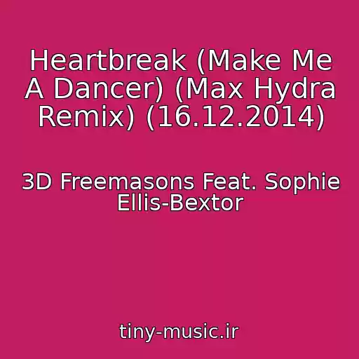 کاور آهنگ Heartbreak (Make Me A Dancer) (Max Hydra Remix) (16.12.2014) از 3D Freemasons Feat. Sophie Ellis-Bextor