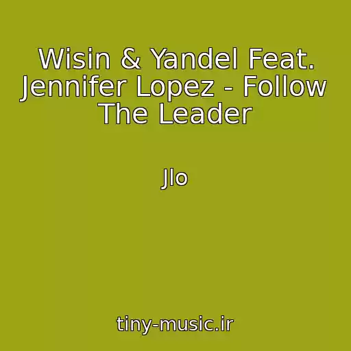 کاور آهنگ Wisin & Yandel Feat. Jennifer Lopez - Follow The Leader از Jlo