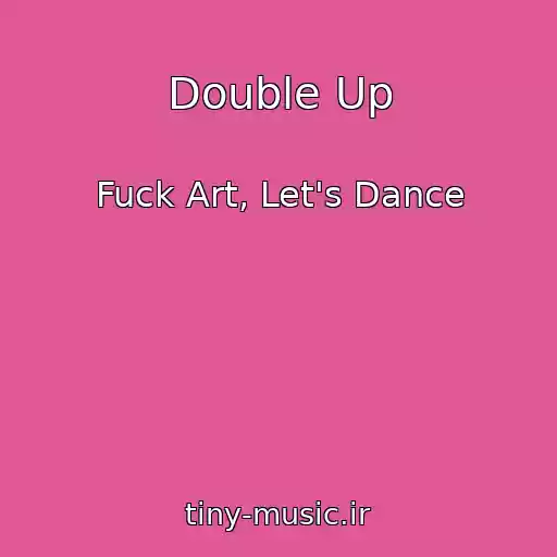 کاور آهنگ Double Up از Fuck Art, Let's Dance